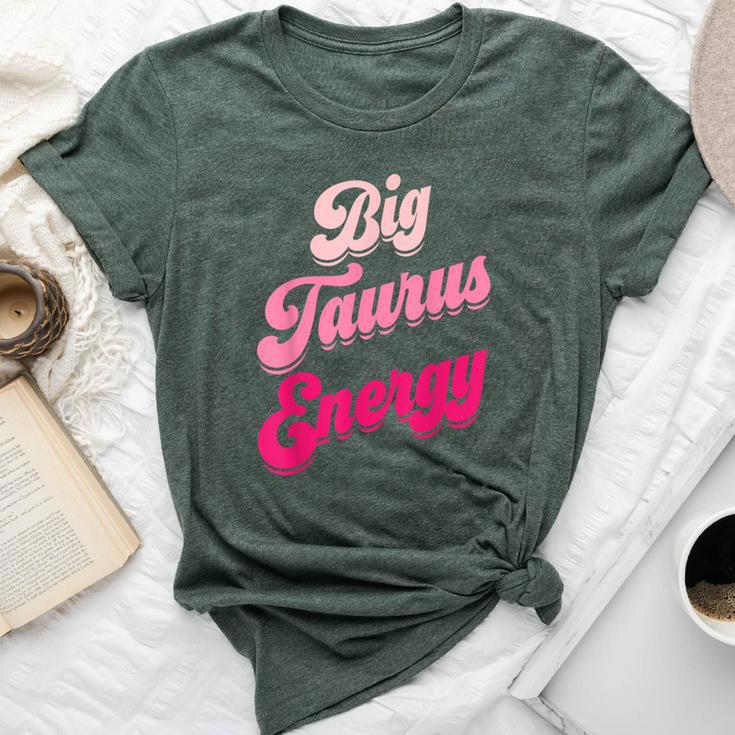 Big Taurus Energy Zodiac Sign Taurus Season Birthday Bella Canvas T-shirt