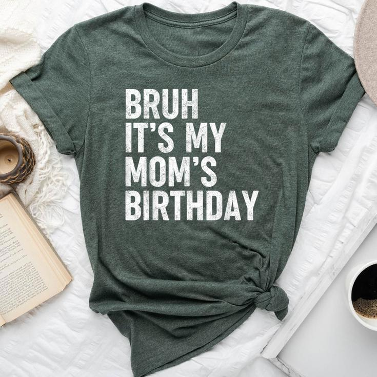 Bruh It's My Mom's Birthday Bday Sarcastic Mother Son Bella Canvas T-shirt