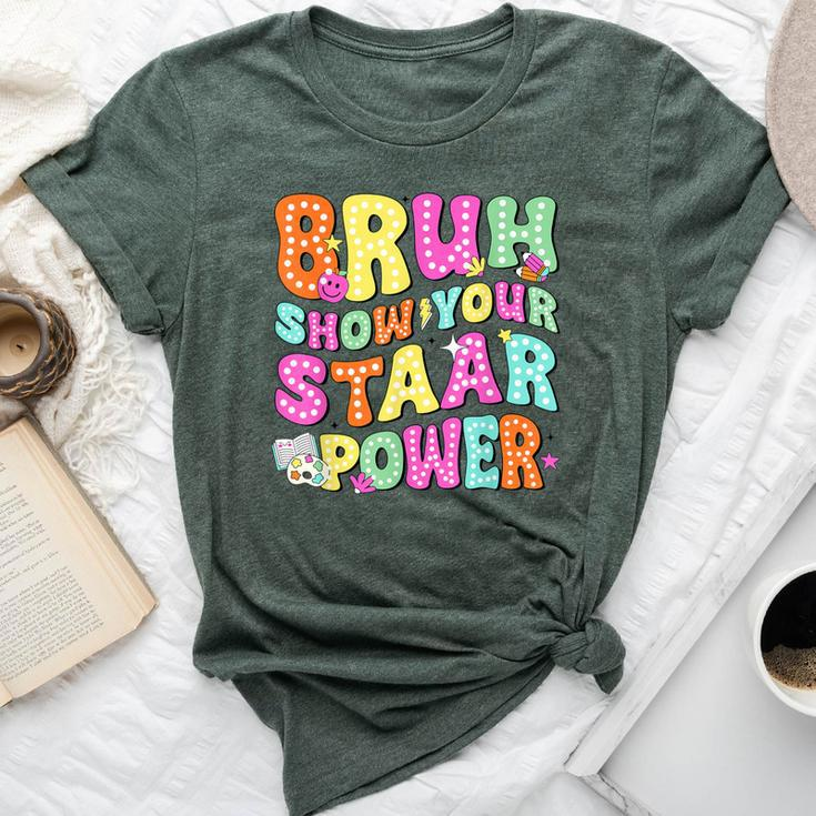 Bruh Show Your Staar Power Test Day Testing Teacher Women Bella Canvas T-shirt