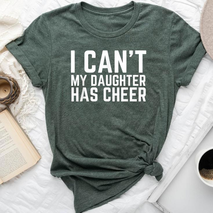 I Can't My Daughter Has Cheer Dad Cheerdad Cheerleading Bella Canvas T-shirt