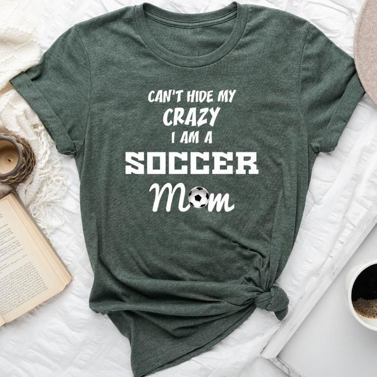 Can't Hide My Crazy I Am A Soccer Mom Bella Canvas T-shirt