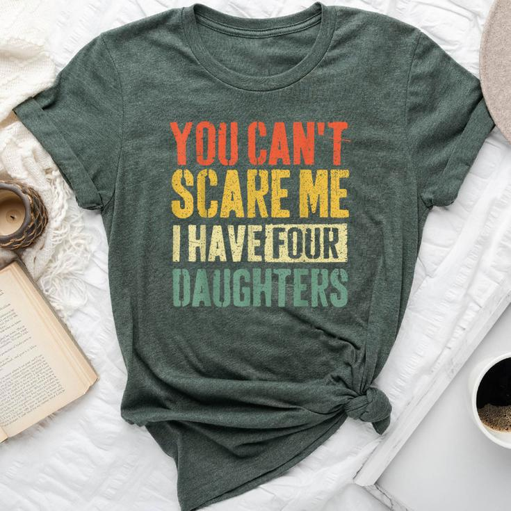 You Can't Scare Me I Have Four Daughters Girl Mom Dad Bella Canvas T-shirt