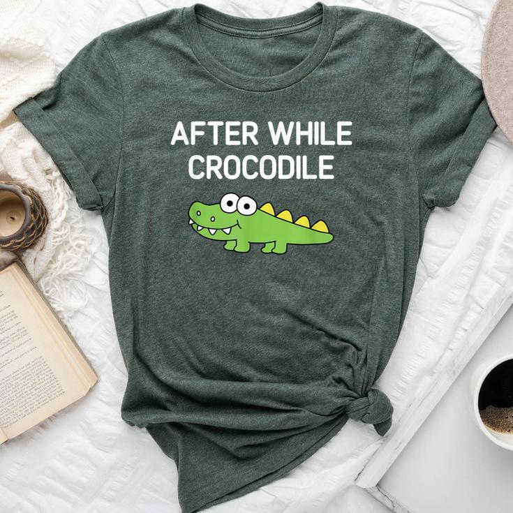 After While Crocodile Jokes Sarcastic Bella Canvas T-shirt