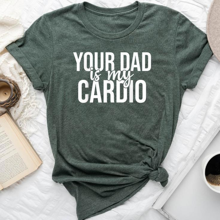 Your Dad Is My Cardio Groovy Gym Workouts Presents For Mom Bella Canvas T-shirt