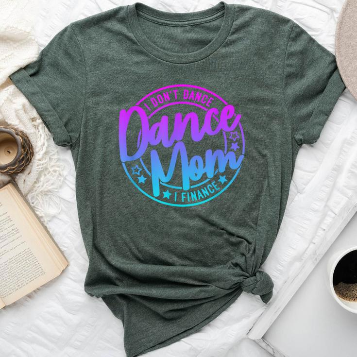 I Don't Dance I Finance Mom Killin This Dance Mom Thing Bella Canvas T-shirt