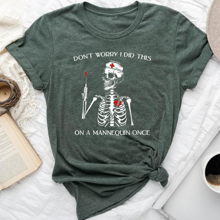 Don't Worry I Did This On A Mannequin Once Skeleton Nurse Bella Canvas T-shirt