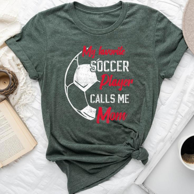 My Favorite Soccer Player Calls Me Mom Soccer Mother Bella Canvas T-shirt
