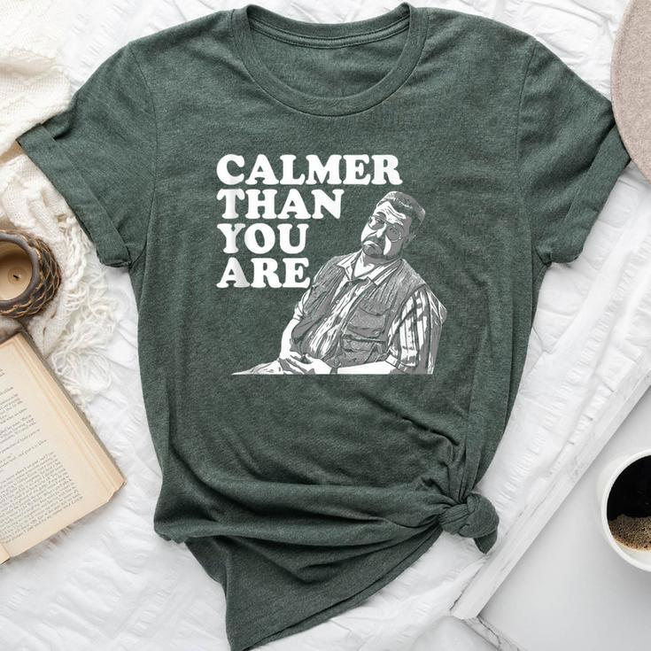 Calmer Than You Are For Men Women Bella Canvas T-shirt