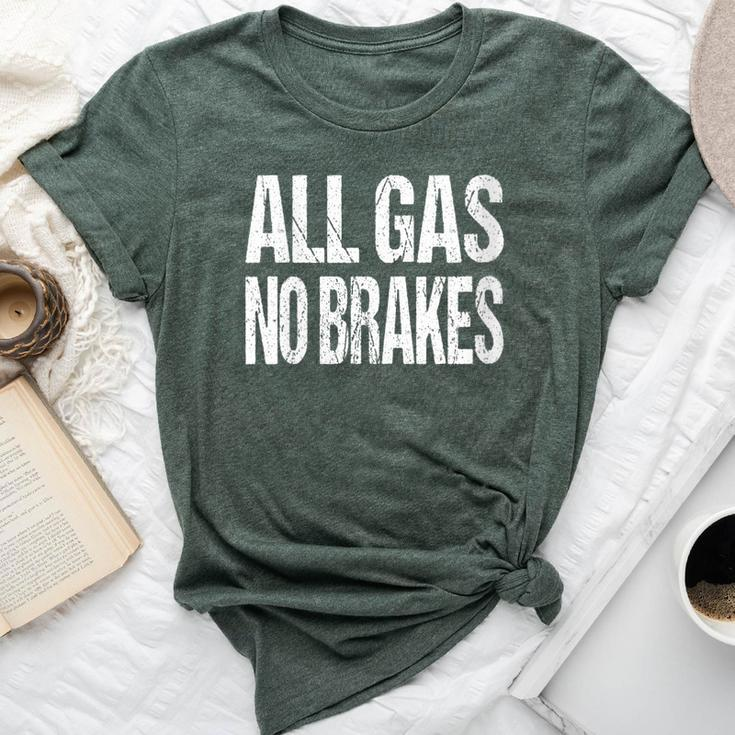 All Gas No Brakes Inspirational Motivational Novelty Bella Canvas T-shirt