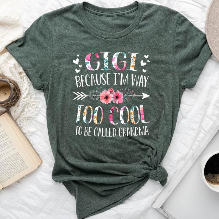 Gigi Because I'm Way Too Cool To Be Called Grandma Flowers Bella Canvas T-shirt