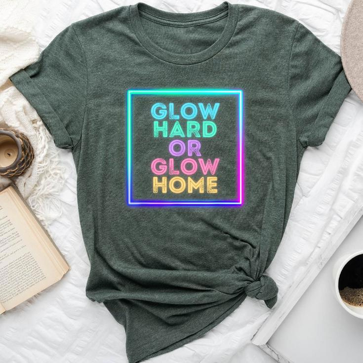 Glow Hard Or Glow Home Retro 70S 80S Man Woman Party Bella Canvas T-shirt