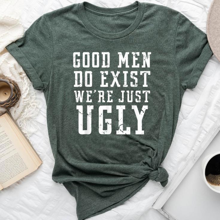 Good Still Exist We're Just Ugly Sarcastic Bella Canvas T-shirt