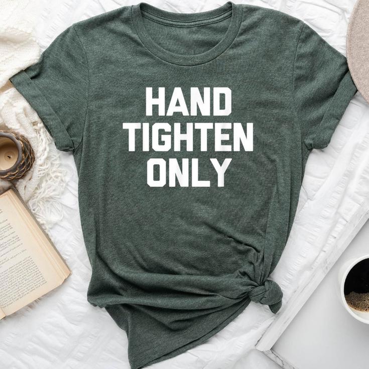 Hand-Tighten Only Saying Sarcastic Novelty Bella Canvas T-shirt