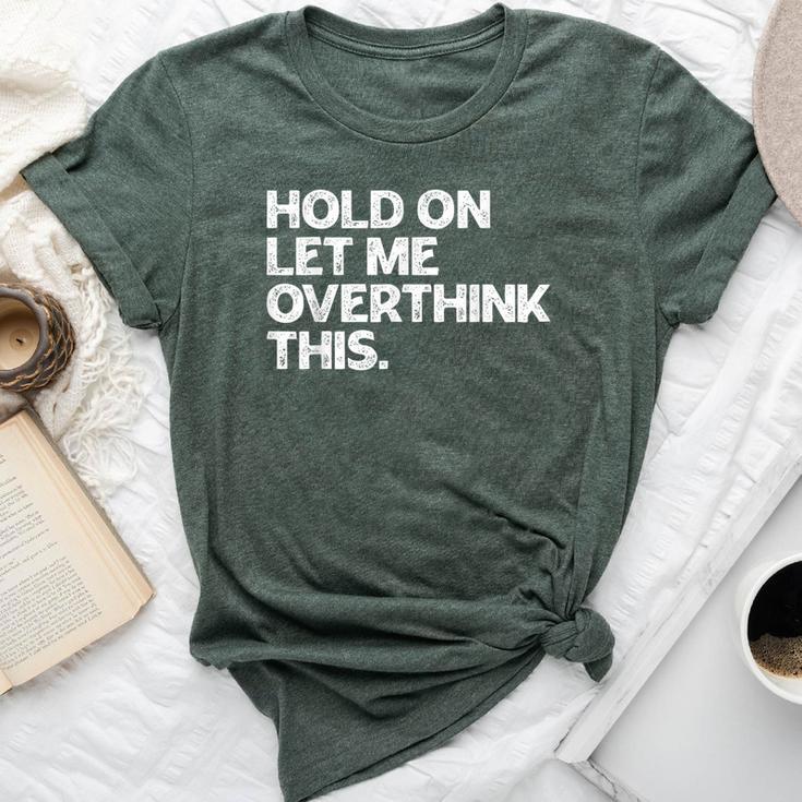 Hold On Let Me Overthink This Vintage Sarcastic Saying Bella Canvas T-shirt