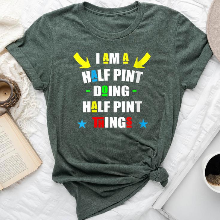 I'm A Half Pint Doing Half Pint Things Cute Half Pint Bella Canvas T-shirt