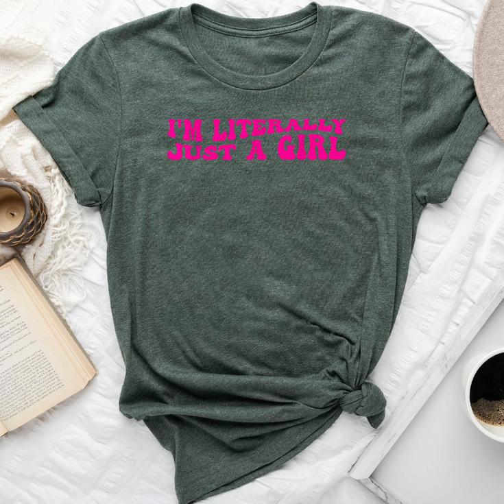 I'm Literally Just A Girl Apparel Bella Canvas T-shirt