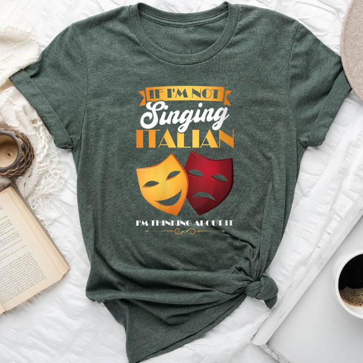 I'm Thinking About Singing Italian Opera Singer Bella Canvas T-shirt