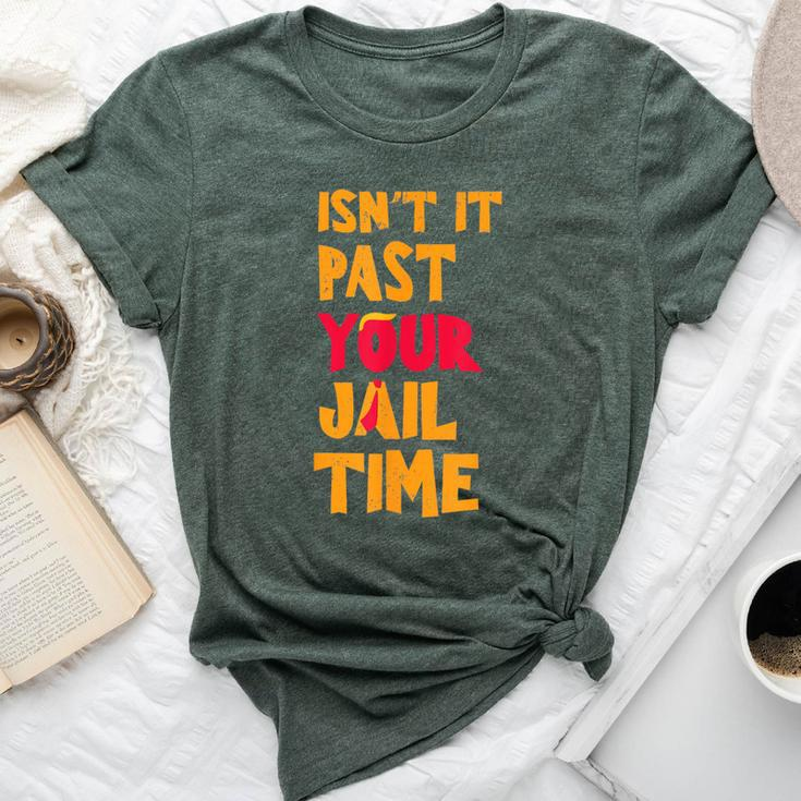 Isn't It Past Your Jail Time Sarcastic Quot Bella Canvas T-shirt