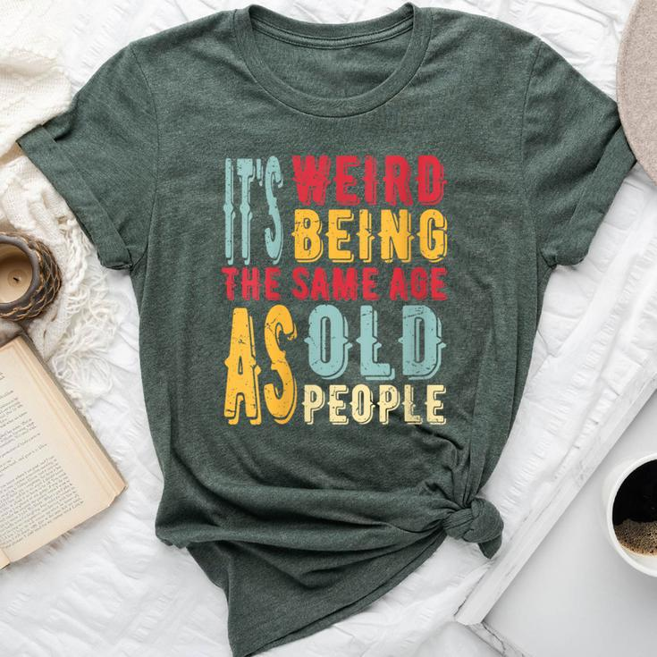 It's Weird Being The Same Age As Old People Vintage Bella Canvas T-shirt