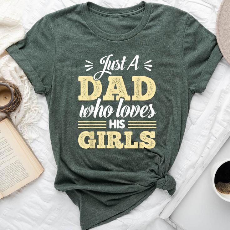 Just A Dad Who Loves His Girls Father's Day Daddy Daughter Bella Canvas T-shirt