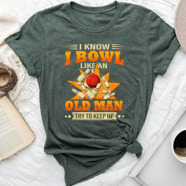 I Know I Bowl Like An Old Man Try To Keep Up Bowling Bella Canvas T-shirt