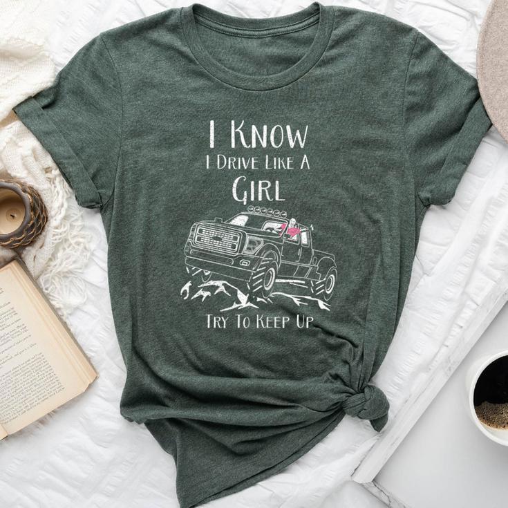 I Know I Drive Like A Girl Try To Keep Up Drivers Bella Canvas T-shirt