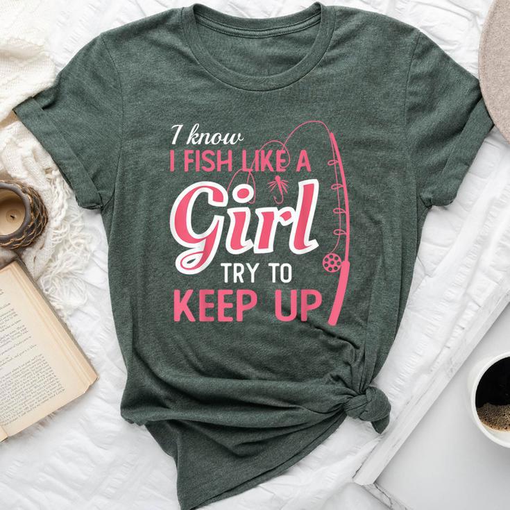 I Know I Fish Like Girl Try To Keep Fishing Girl Bella Canvas T-shirt