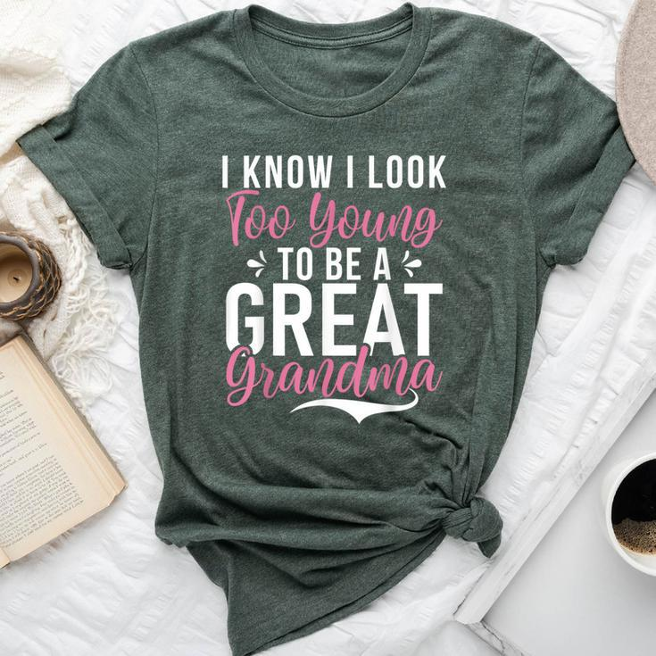 I Know I Look Too Young To Be A Great Grandma Bella Canvas T-shirt