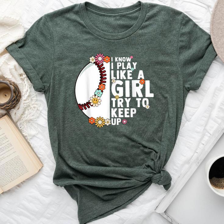 I Know I Play Like A Girl Try To Keep Up Baseball Girl Women Bella Canvas T-shirt