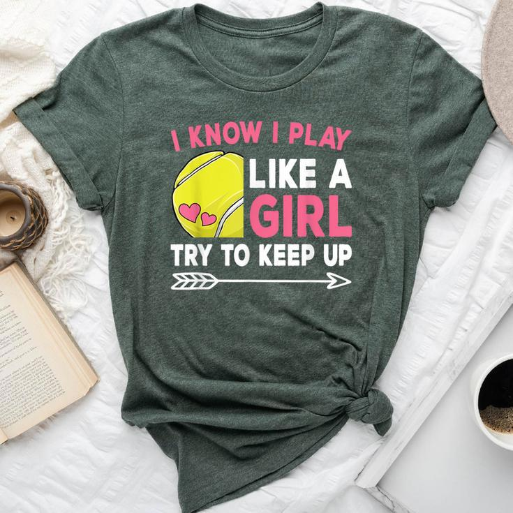I Know I Play Like A Girl Try To Keep Up Cute Tennis Bella Canvas T-shirt