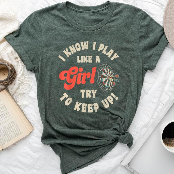 I Know I Play Like A Girl Try To Keep Up Darts Player Bella Canvas T-shirt