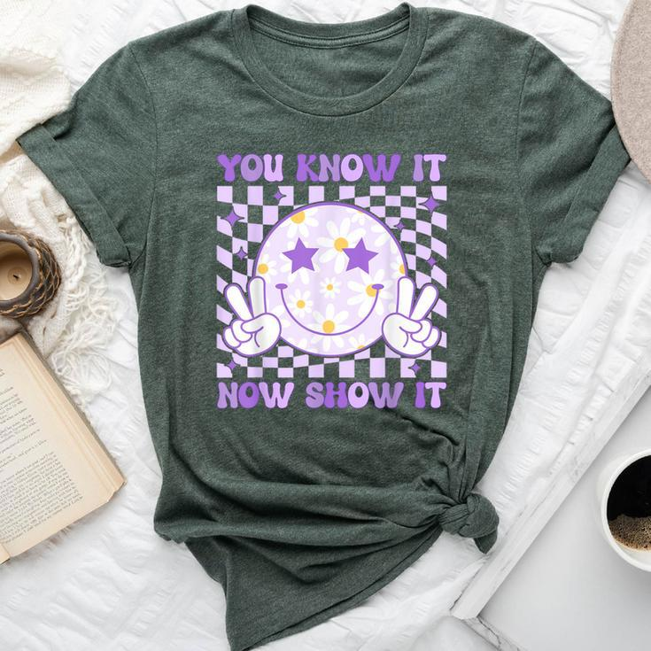 You Know It Now Show It Test Day Teacher State Testing Day Bella Canvas T-shirt