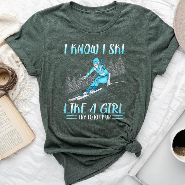 I Know I Ski Like Girl Try To Keep Up Skiing Skier Bella Canvas T-shirt