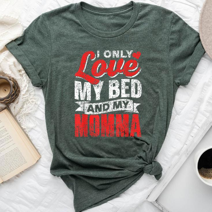 I Only Love My Bed And My Momma Mother Mom Kid Children Bella Canvas T-shirt