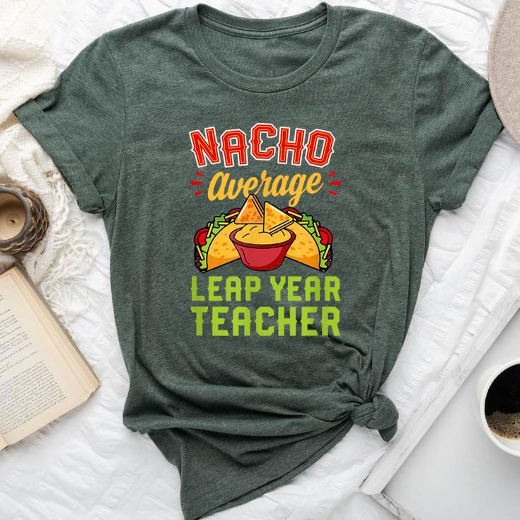 Nacho Average Leap Year Teacher Mexican Food Lover Bella Canvas T-shirt
