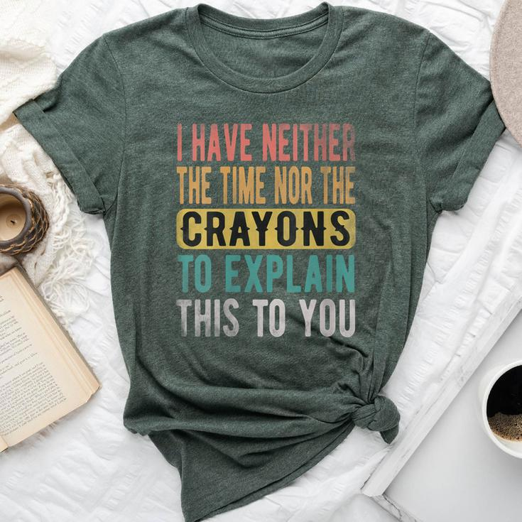 I Have Neither The Time Nor Crayons Retro Vintage Bella Canvas T-shirt