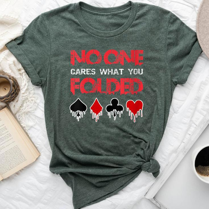No One Cares What You Folded Casino Gambling Poker Bella Canvas T-shirt