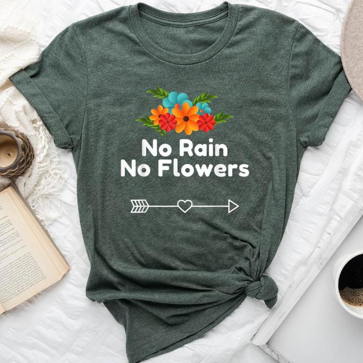No Rain No Flowers For Cute Natural Heart Bella Canvas T-shirt
