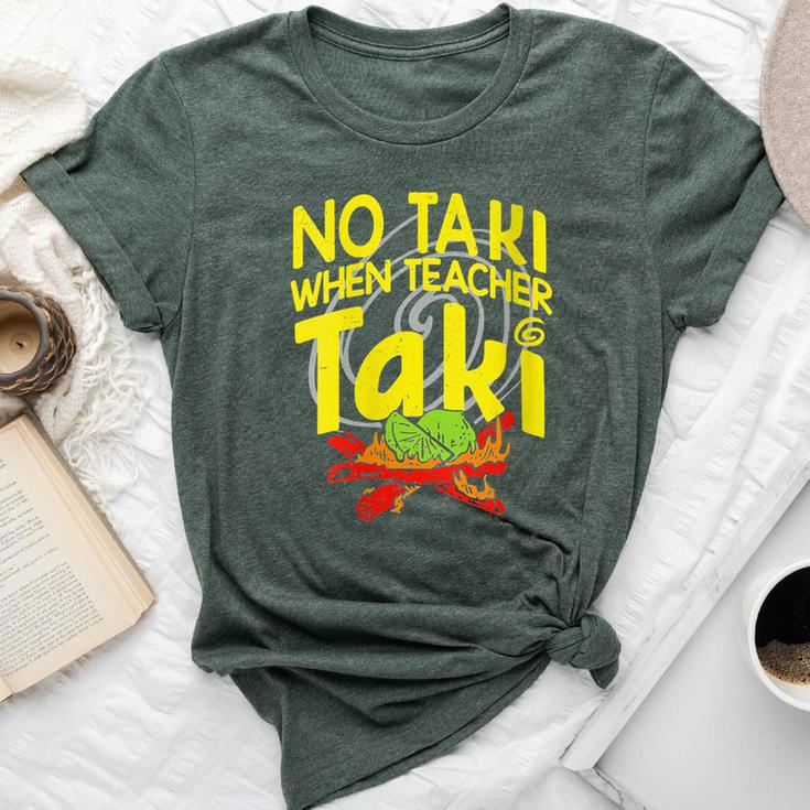 No Taki When Teacher Taki Education Classroom Teacher Bella Canvas T-shirt