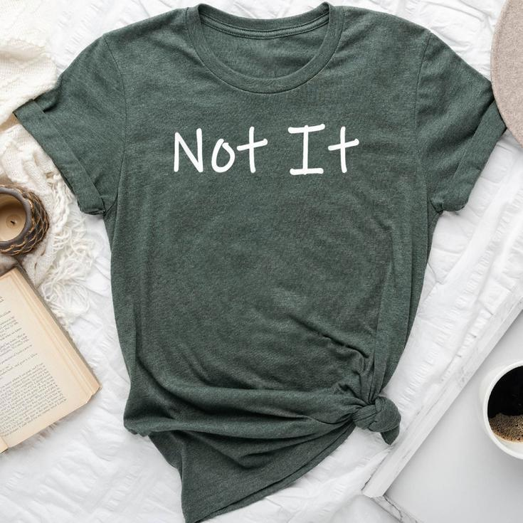 Not It And Sarcastic Quote Bella Canvas T-shirt