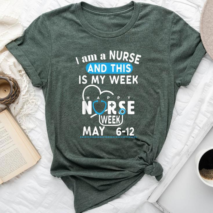 I Am A Nurse This Is My Week Happy Nurse Week May 2024 Bella Canvas T-shirt