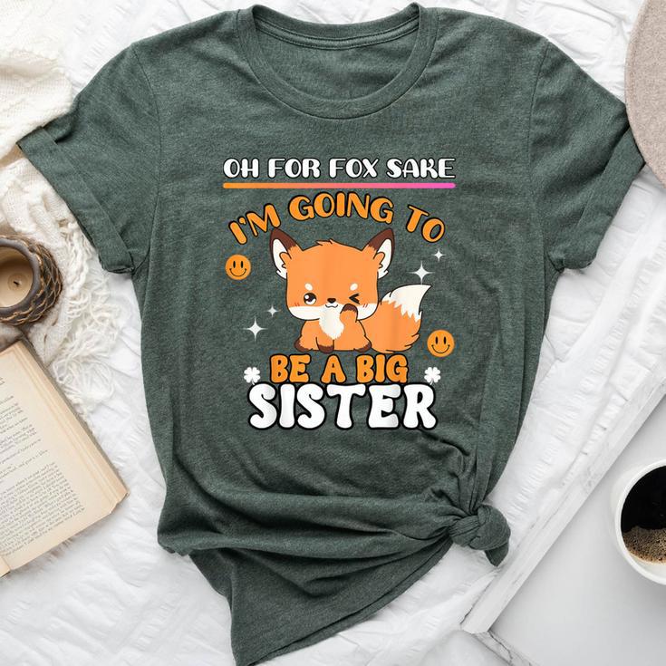 Oh For Fox Sake I'm Going To Be A Big Sister Cute Cool Fox Bella Canvas T-shirt