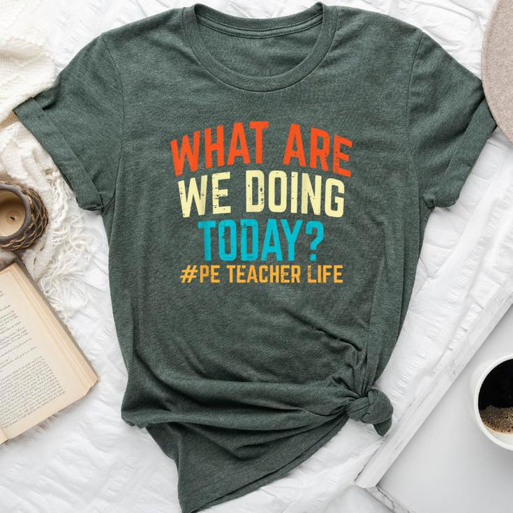 Pe Teacher Life What Are We Doing Today Women Bella Canvas T-shirt