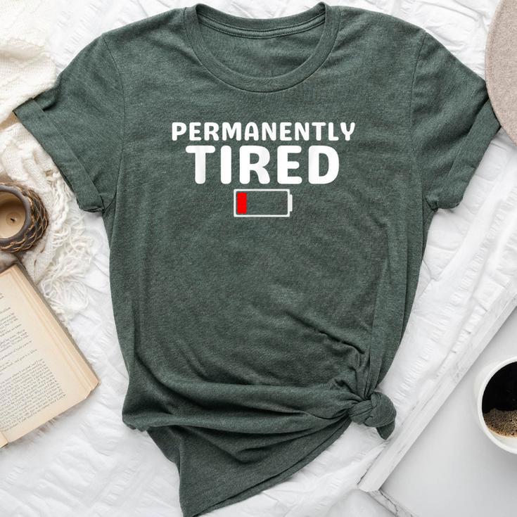 Permanently Tired For And Tired Bella Canvas T-shirt