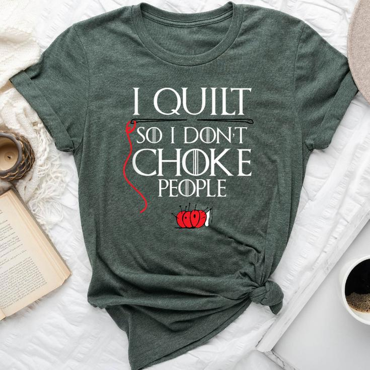 I Quilt So I Don't Choke People Sarcastic Quilters Bella Canvas T-shirt