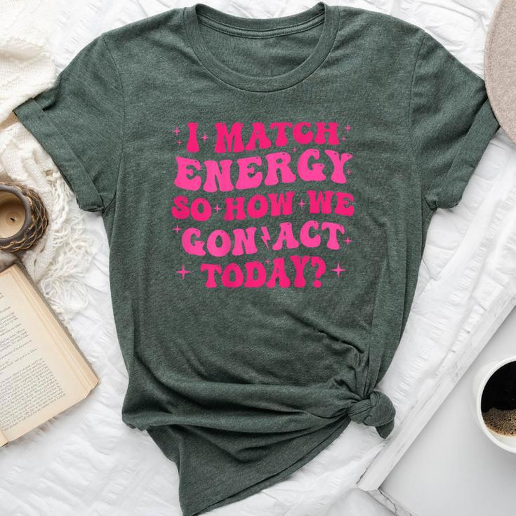 Retro Groovy I Match Energy So How We Gone Act Today Bella Canvas T-shirt