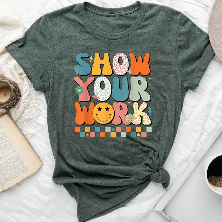 Show Your Work Math Teacher Test Day Testing Retro Groovy Bella Canvas T-shirt
