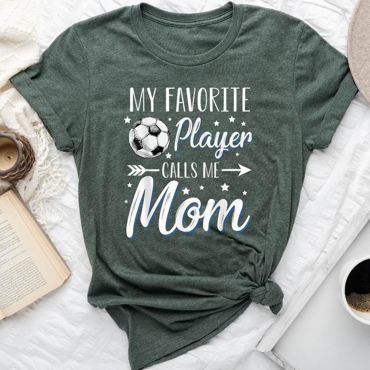 Soccer My Favorite Player Calls Me Mom Mother Cheering Sport Bella Canvas T-shirt