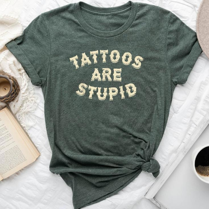 Tattoos Are Stupid Sarcastic Ink Addict Tattooed Bella Canvas T-shirt