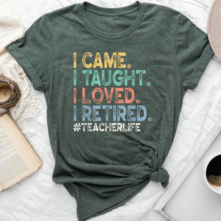 I Came I Taught I Loved I Retired Teacher Life Retirement Bella Canvas T-shirt